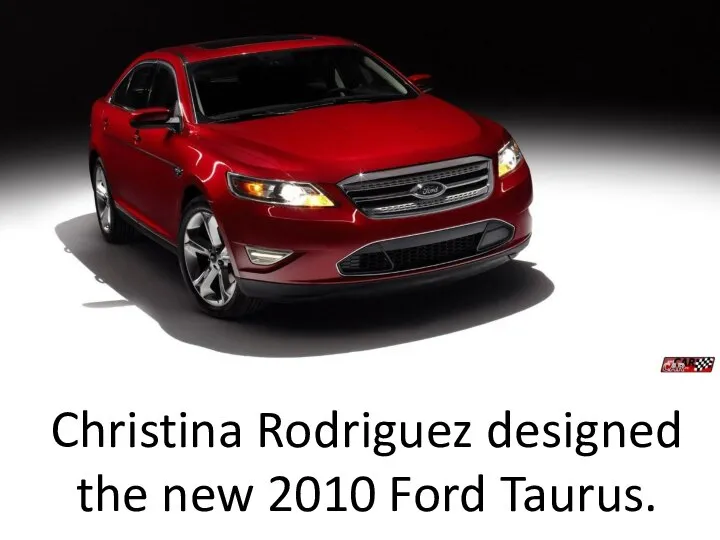 Christina Rodriguez designed the new 2010 Ford Taurus.