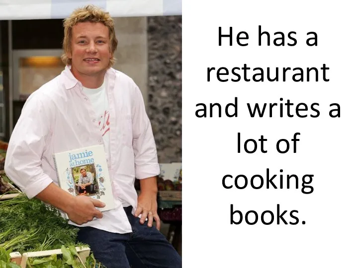 He has a restaurant and writes a lot of cooking books.