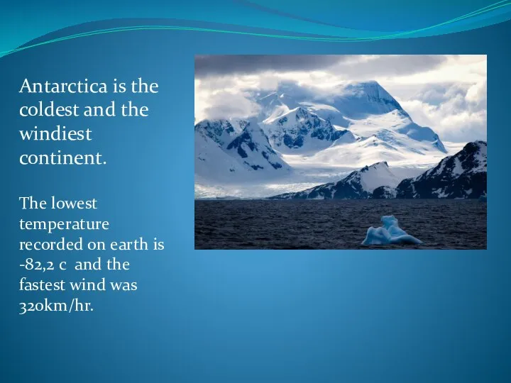 Antarctica is the coldest and the windiest continent. The lowest temperature recorded
