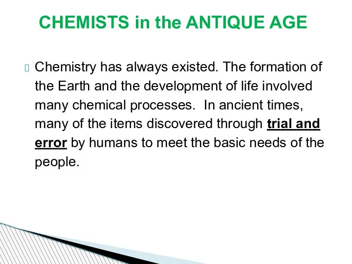Chemistry has always existed. The formation of the Earth and the development