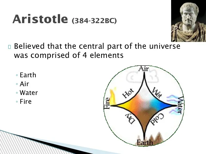 Aristotle (384-322BC) Believed that the central part of the universe was comprised