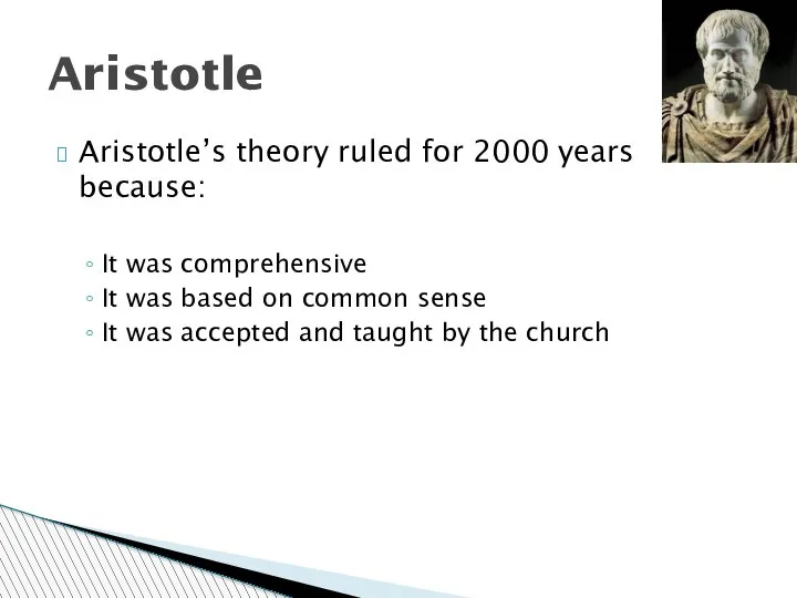 Aristotle Aristotle’s theory ruled for 2000 years because: It was comprehensive It