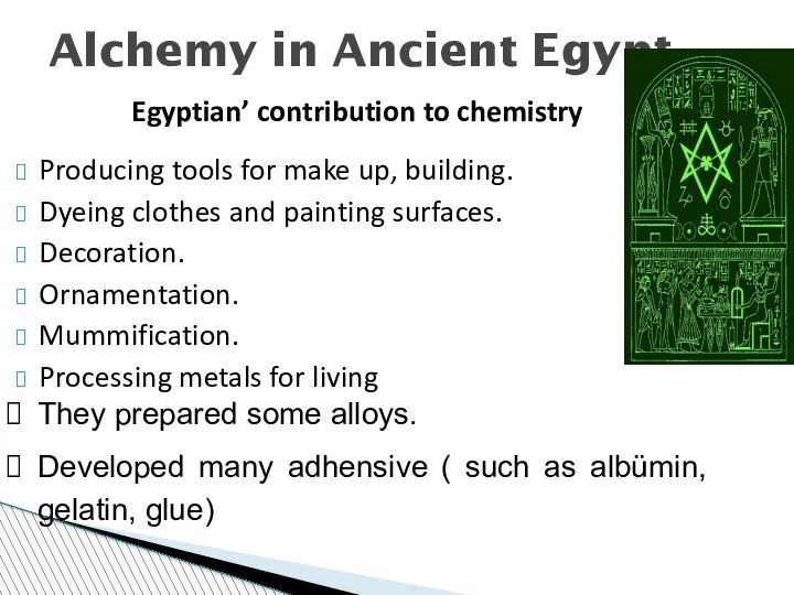 Alchemy in Ancient Egypt Egyptian’ contribution to chemistry Producing tools for make