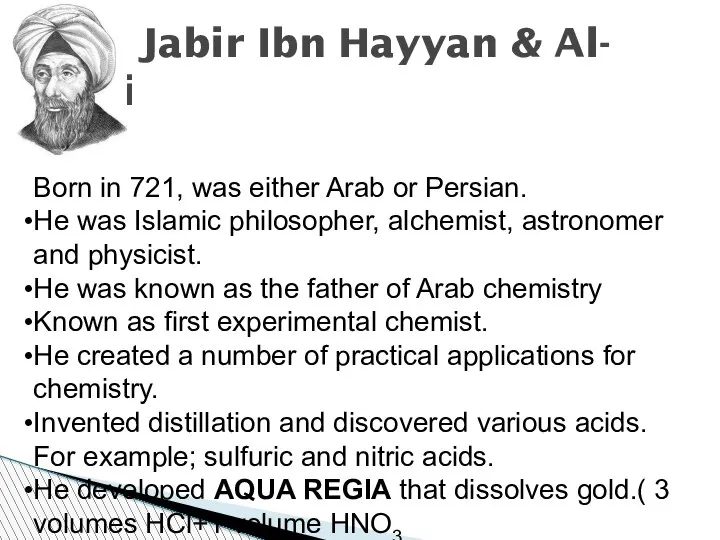 Jabir Ibn Hayyan & Al- Razi Born in 721, was either Arab
