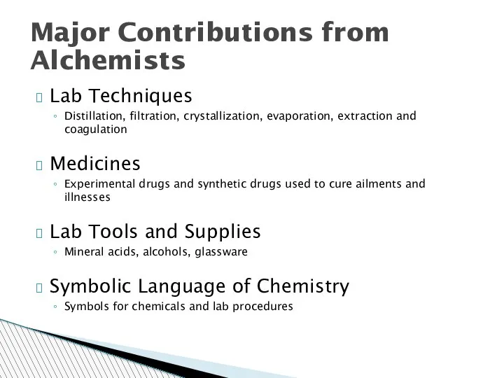 Major Contributions from Alchemists Lab Techniques Distillation, filtration, crystallization, evaporation, extraction and