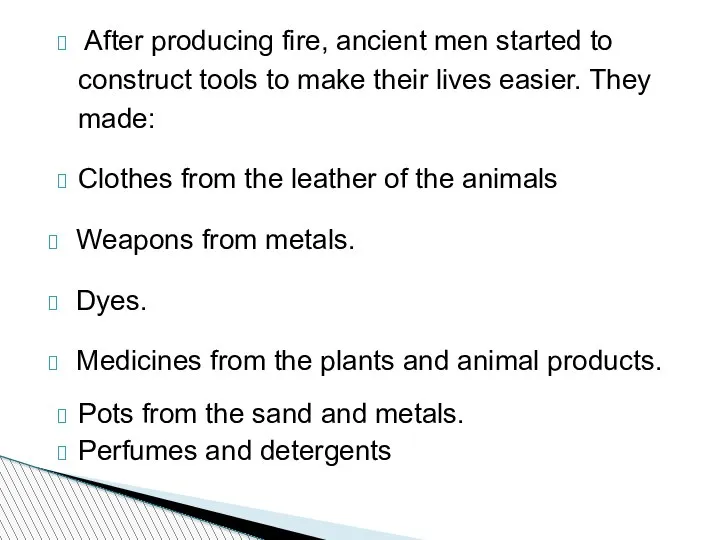 After producing fire, ancient men started to construct tools to make their