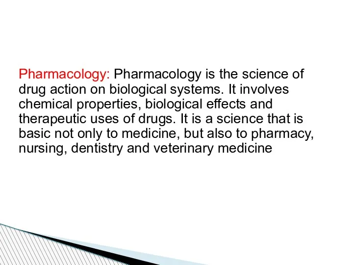 Pharmacology: Pharmacology is the science of drug action on biological systems. It