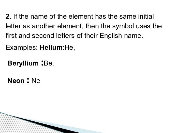 2. If the name of the element has the same initial letter