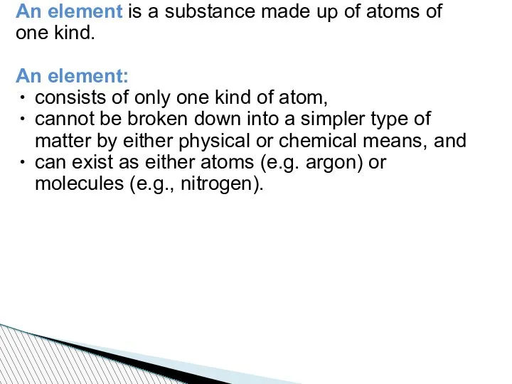 An element is a substance made up of atoms of one kind.