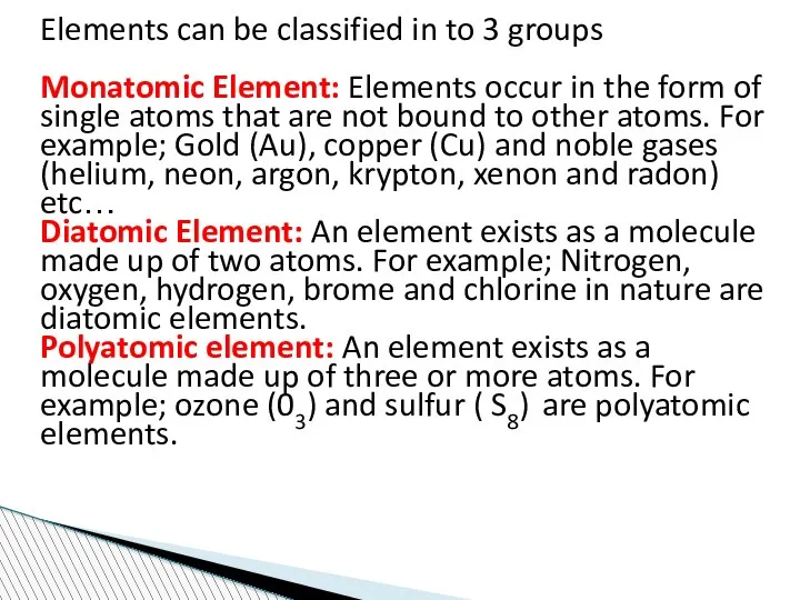 Elements can be classified in to 3 groups Monatomic Element: Elements occur