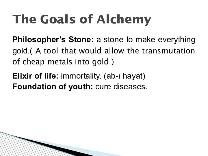 The Goals of Alchemy Philosopher’s Stone: a stone to make everything gold.(