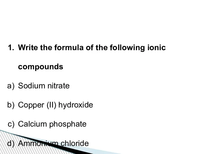 Write the formula of the following ionic compounds Sodium nitrate Copper (II)
