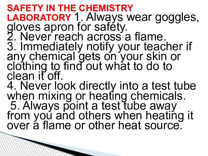 SAFETY IN THE CHEMISTRY LABORATORY 1. Always wear goggles, gloves apron for