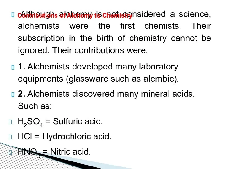 Although alchemy is not considered a science, alchemists were the first chemists.