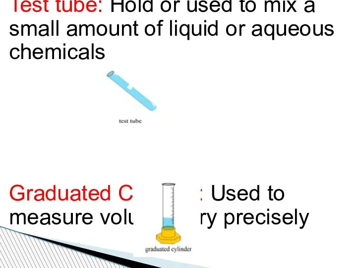 Test tube: Hold or used to mix a small amount of liquid