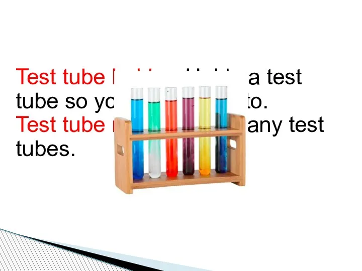 Test tube holder: Holds a test tube so you don’t have to.