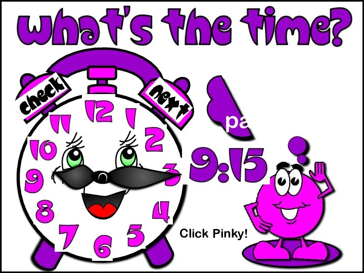 Click Pinky! It’s a quarter past nine.
