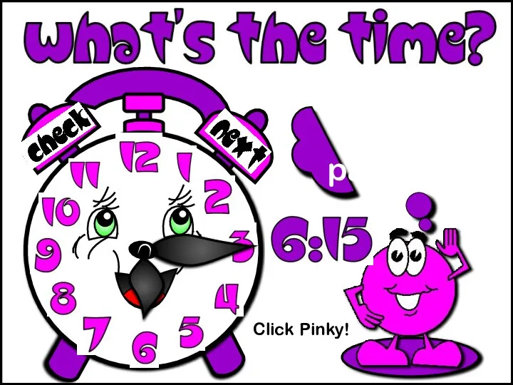 Click Pinky! It’s a quarter past six.