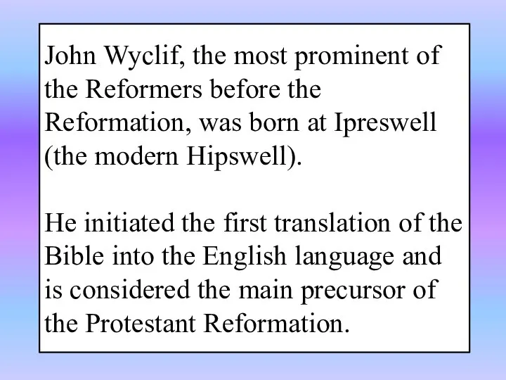 John Wyclif, the most prominent of the Reformers before the Reformation, was