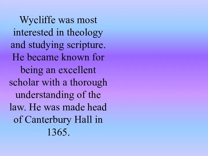 Wycliffe was most interested in theology and studying scripture. He became known