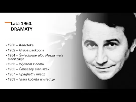 Lata 1960. DRAMATY 1960 – Kartoteka 1962 – Grupa Laokoona 1964 –