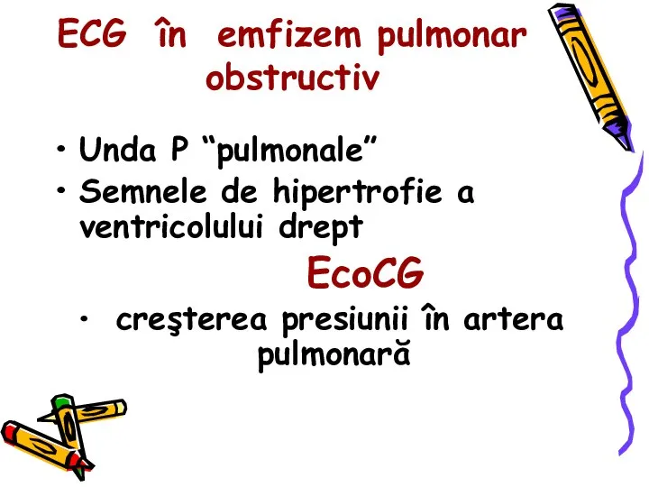 ECG în emfizem pulmonar obstructiv Unda P “pulmonale” Semnele de hipertrofie a