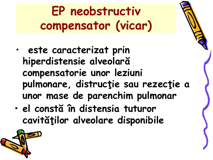 EP neobstructiv compensator (vicar) este caracterizat prin hiperdistensie alveolară compensatorie unor leziuni