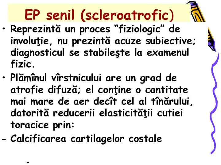 EP senil (scleroatrofic) Reprezintă un proces “fiziologic” de involuţie, nu prezintă acuze