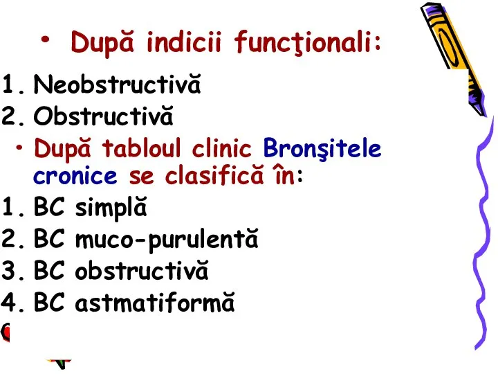 După indicii funcţionali: Neobstructivă Obstructivă După tabloul clinic Bronşitele cronice se clasifică