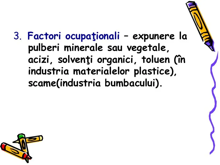 3. Factori ocupaţionali – expunere la pulberi minerale sau vegetale, acizi, solvenţi