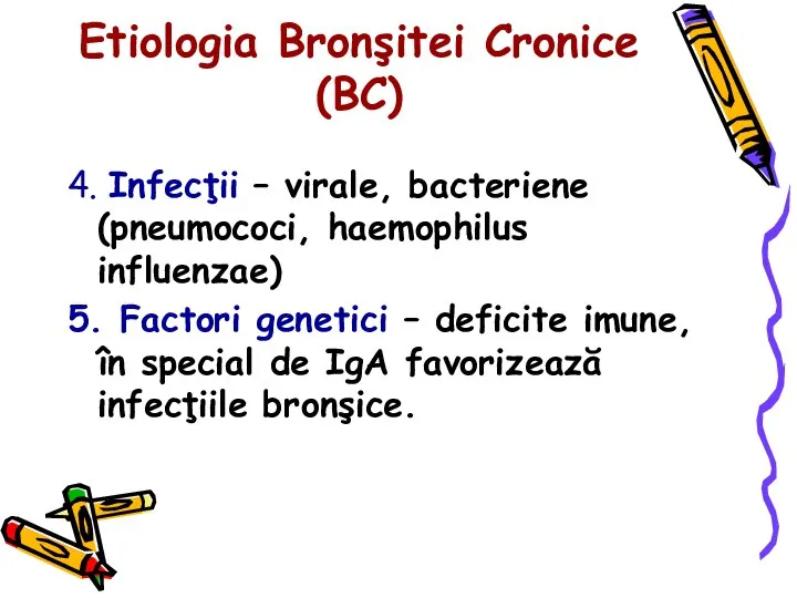 Etiologia Bronşitei Cronice (BC) 4. Infecţii – virale, bacteriene (pneumococi, haemophilus influenzae)