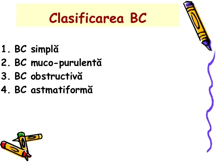 Clasificarea BC BC simplă BC muco-purulentă BC obstructivă BC astmatiformă