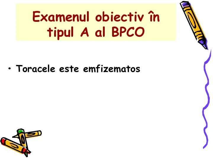 Examenul obiectiv în tipul A al BPCO Toracele este emfizematos
