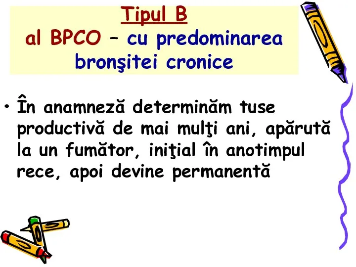 Tipul B al BPCO – cu predominarea bronşitei cronice În anamneză determinăm