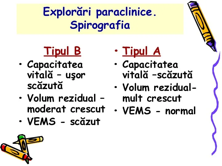 Explorări paraclinice. Spirografia Tipul B Capacitatea vitală – uşor scăzută Volum rezidual