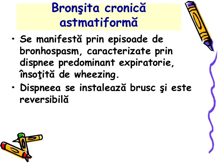 Bronşita cronică astmatiformă Se manifestă prin episoade de bronhospasm, caracterizate prin dispnee