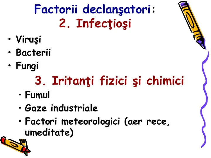 Factorii declanşatori: 2. Infecţioşi Viruşi Bacterii Fungi 3. Iritanţi fizici şi chimici