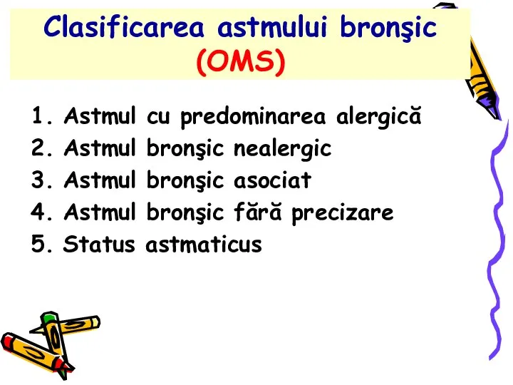 Clasificarea astmului bronşic (OMS) Astmul cu predominarea alergică Astmul bronşic nealergic Astmul