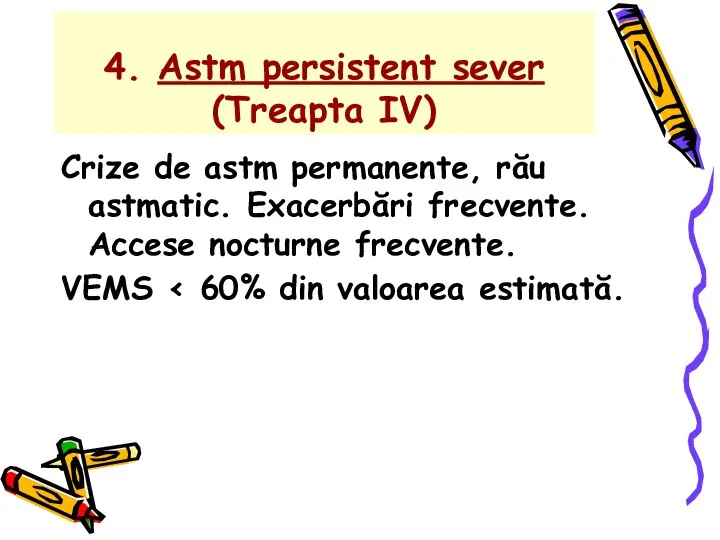 4. Astm persistent sever (Treapta IV) Crize de astm permanente, rău astmatic.