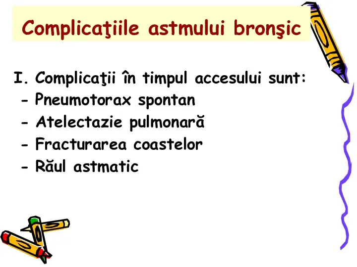 Complicaţiile astmului bronşic Complicaţii în timpul accesului sunt: Pneumotorax spontan Atelectazie pulmonară Fracturarea coastelor Răul astmatic