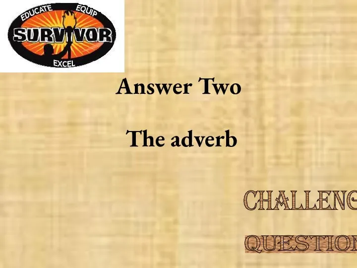 Answer Two The adverb Challenge Question