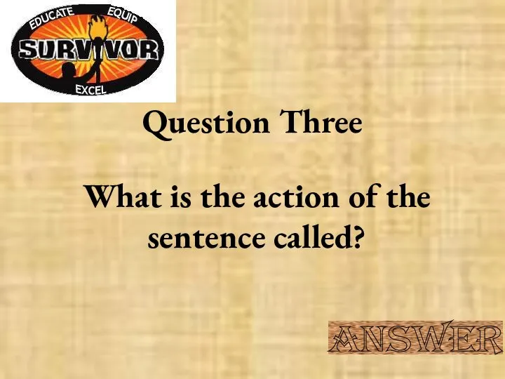 Question Three What is the action of the sentence called? Answer