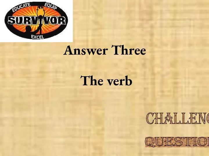 Answer Three The verb Challenge Question