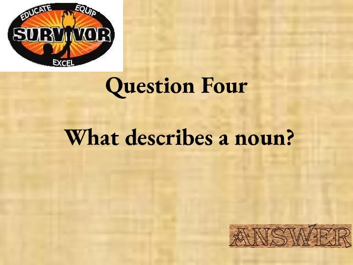 Question Four What describes a noun? Answer