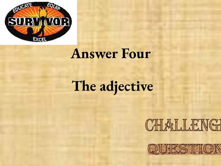 Answer Four The adjective Challenge Question