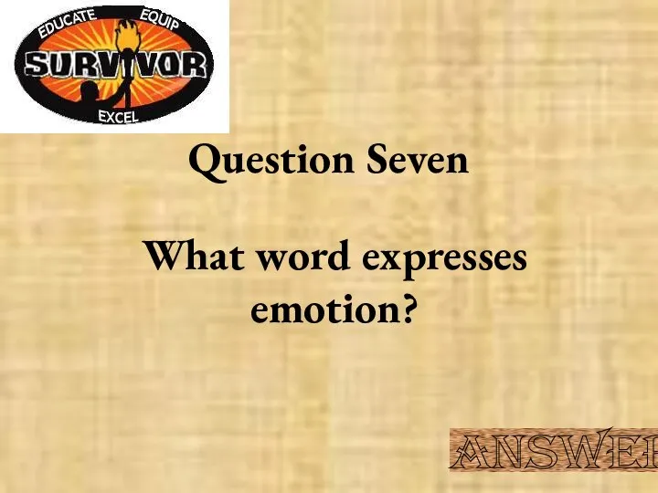 Question Seven What word expresses emotion? Answer