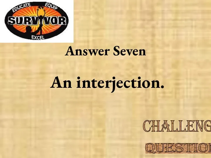 Answer Seven An interjection. Challenge Question