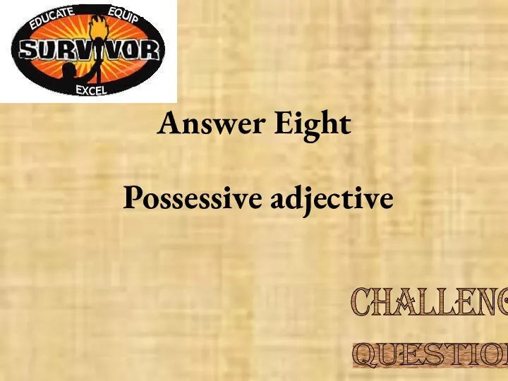 Answer Eight Possessive adjective Challenge Question