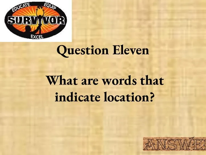 Question Eleven What are words that indicate location? Answer
