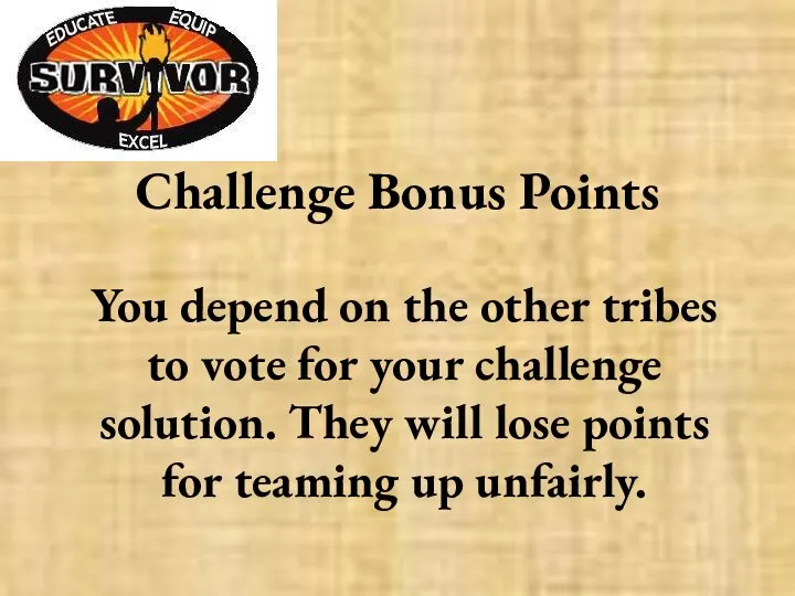 Challenge Bonus Points You depend on the other tribes to vote for